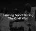 Fencing Sport During The Civil War