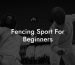 Fencing Sport For Beginners