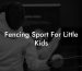 Fencing Sport For Little Kids