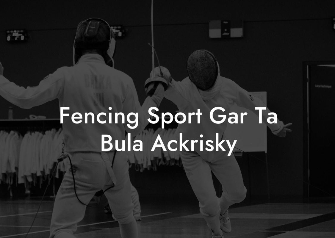 Fencing Sport Gar Ta Bula Ackrisky