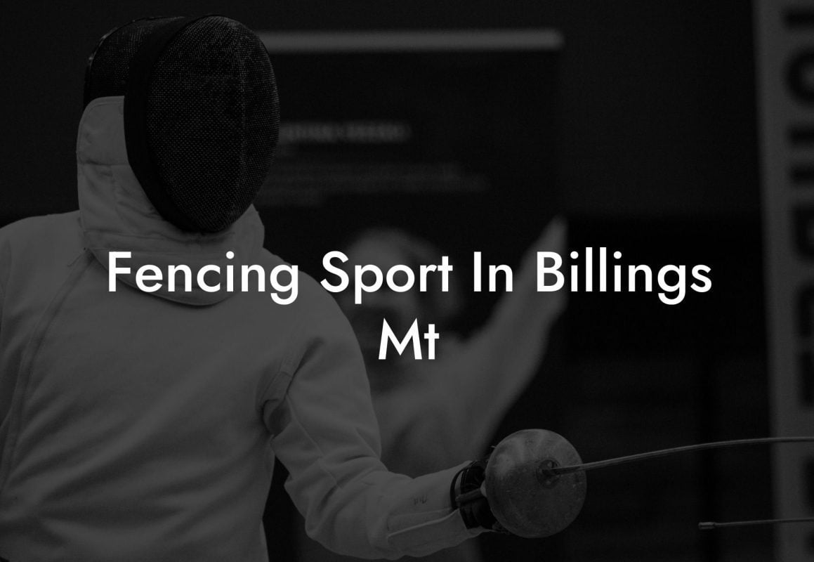 Fencing Sport In Billings Mt