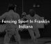 Fencing Sport In Franklin Indiana