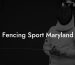Fencing Sport Maryland