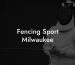 Fencing Sport Milwaukee