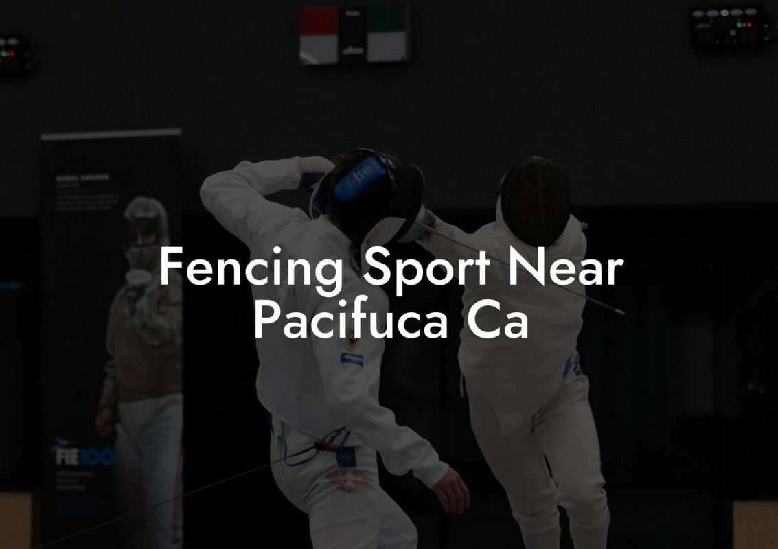 Fencing Sport Near Pacifuca Ca