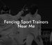 Fencing Sport Trainors Near Me