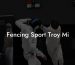 Fencing Sport Troy Mi