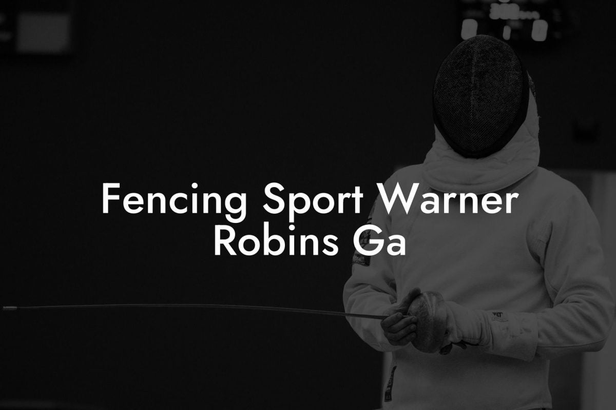 Fencing Sport Warner Robins Ga