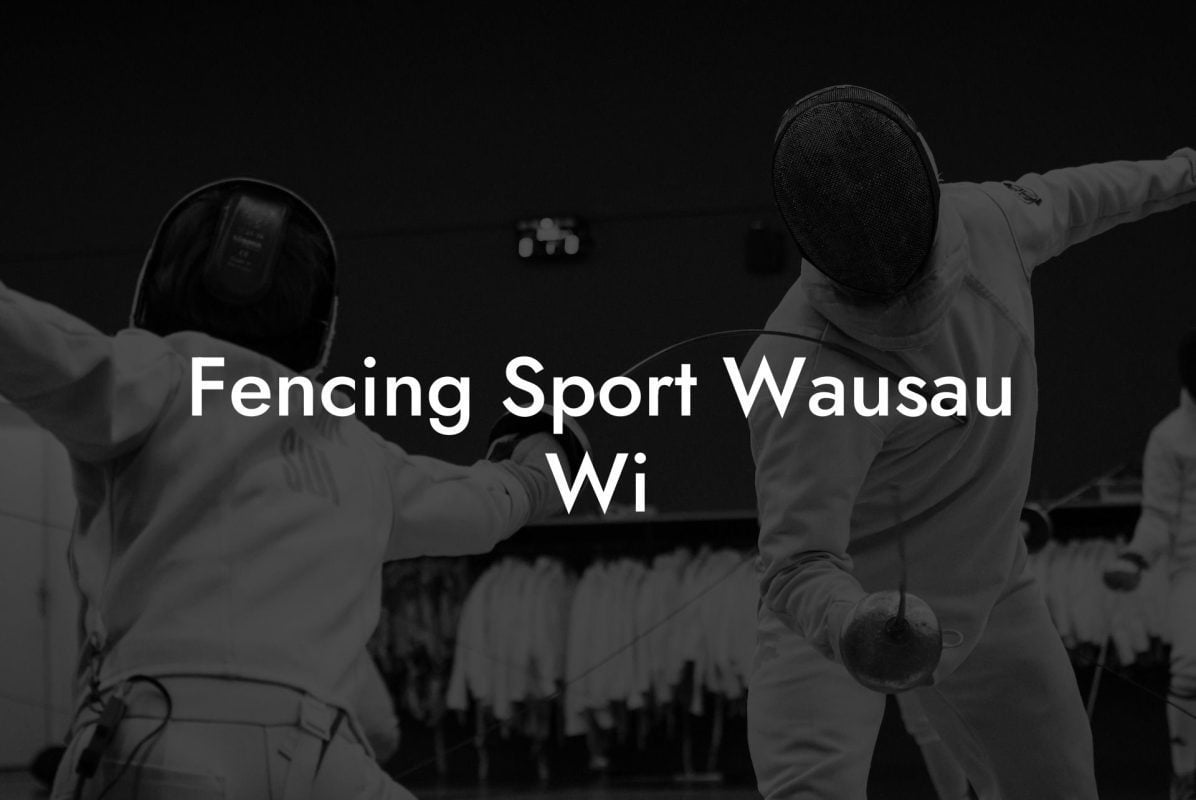 Fencing Sport Wausau Wi