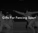 Gifts For Fencing Sport