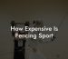 How Expensive Is Fencing Sport