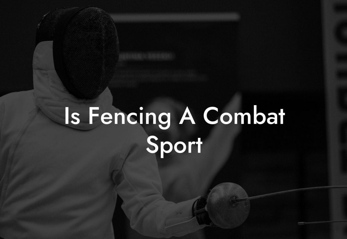 Is Fencing A Combat Sport