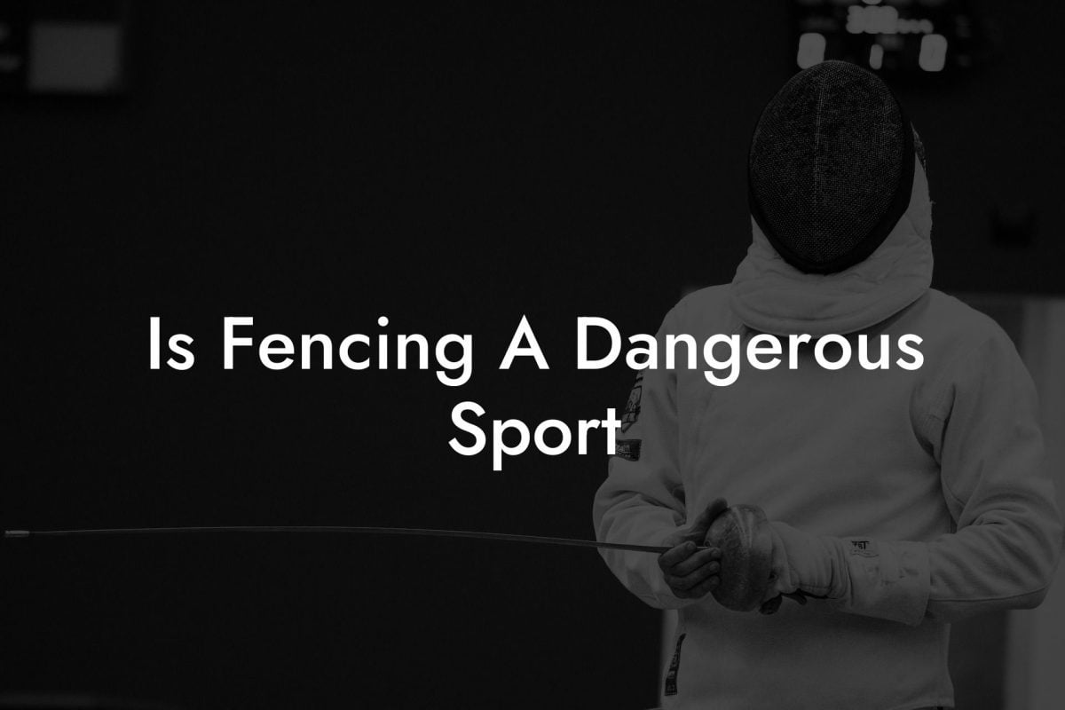 Is Fencing A Dangerous Sport