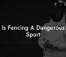 Is Fencing A Dangerous Sport