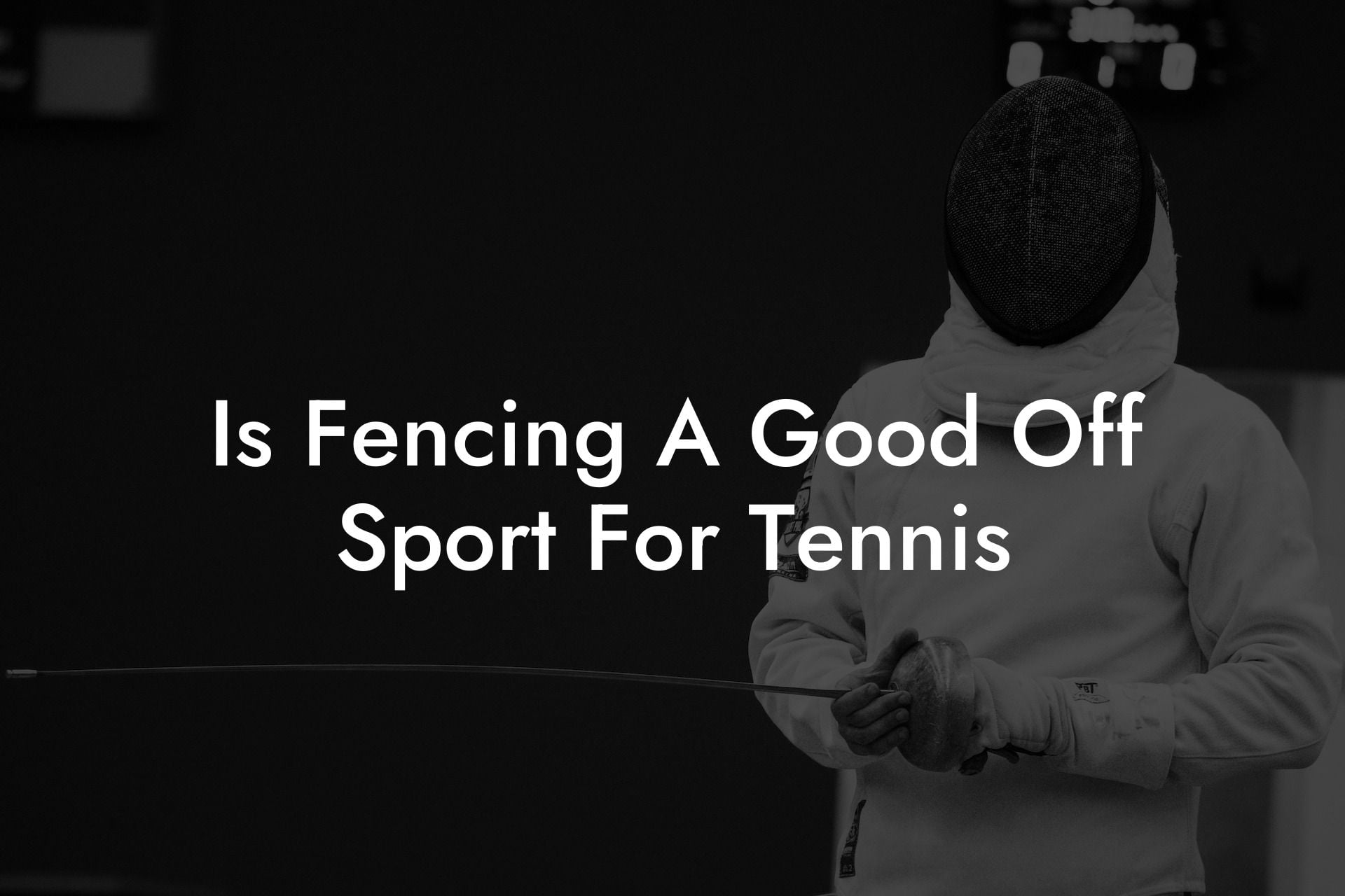 Is Fencing A Good Off Sport For Tennis
