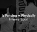 Is Fencing A Physically Intense Sport