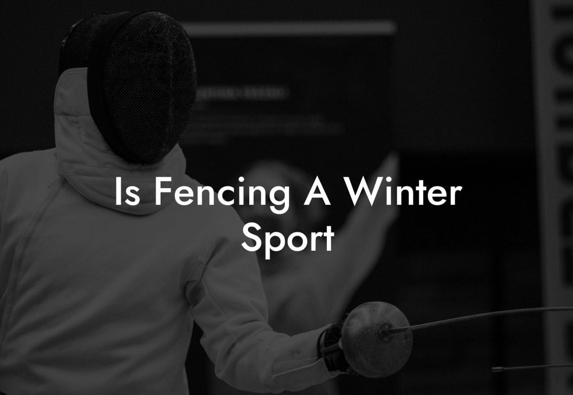 Is Fencing A Winter Sport