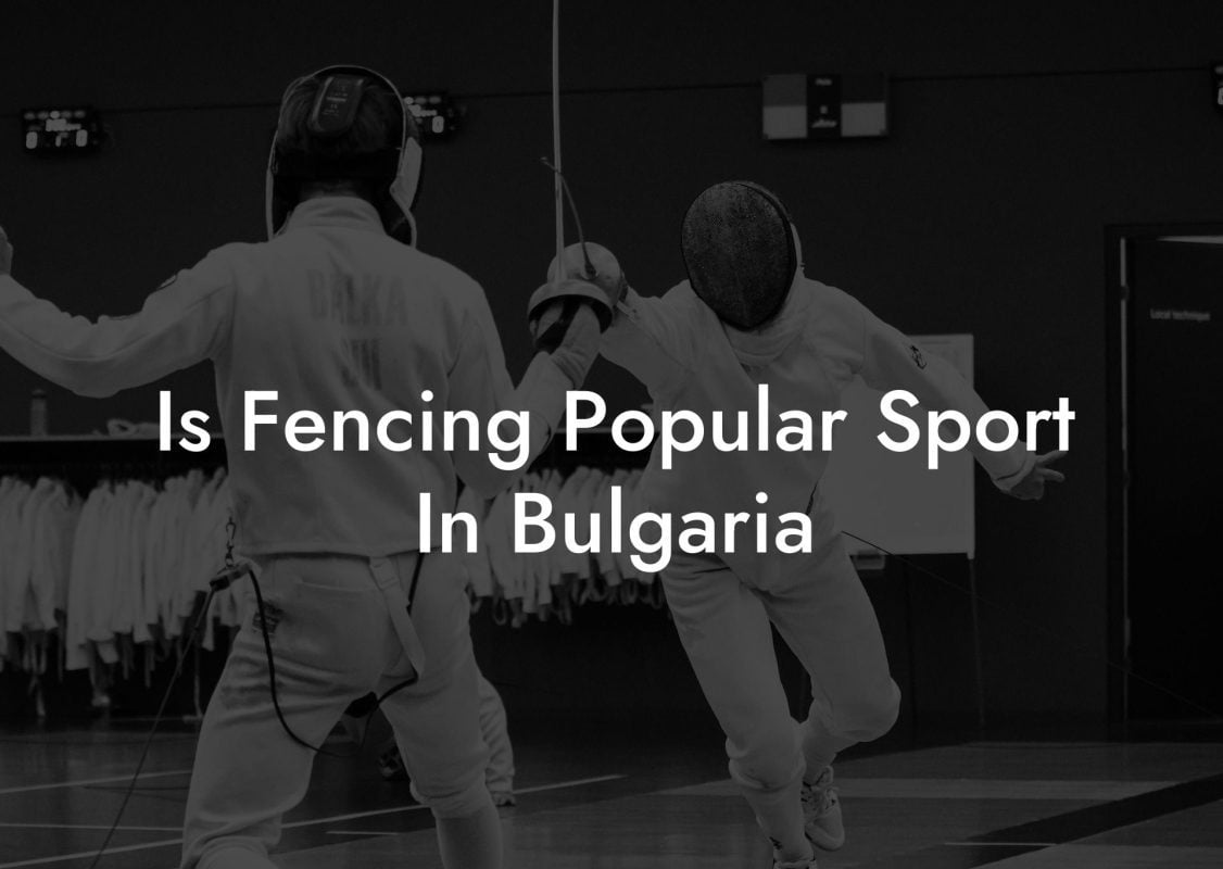 Is Fencing Popular Sport In Bulgaria