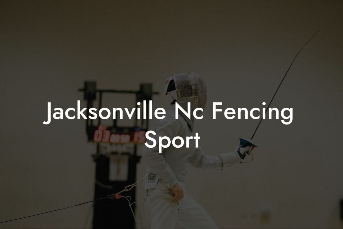 Jacksonville Nc Fencing Sport
