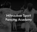 Milwaukee Sport Fencing Academy