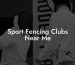 Sport Fencing Clubs Near Me