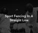 Sport Fencing In A Straight Line