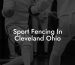 Sport Fencing In Cleveland Ohio