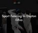 Sport Fencing In Dayton Ohio