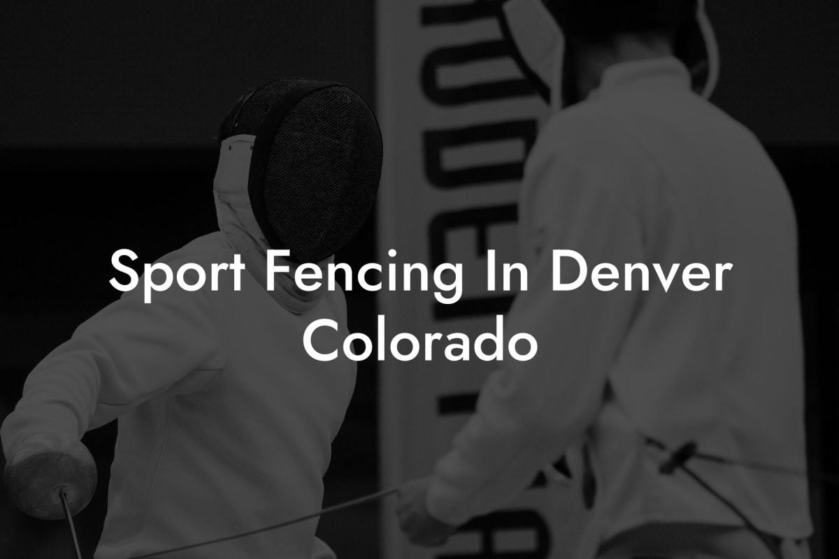Sport Fencing In Denver Colorado