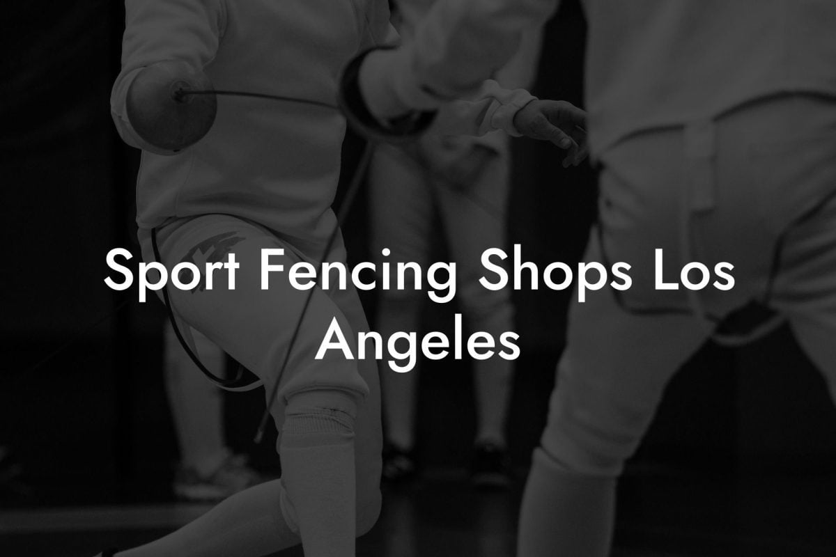 Sport Fencing Shops Los Angeles