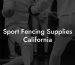 Sport Fencing Supplies California
