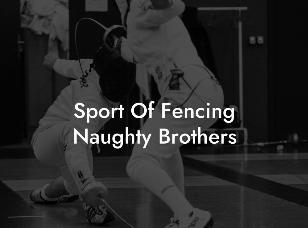 Sport Of Fencing Naughty Brothers