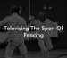 Televising The Sport Of Fencing