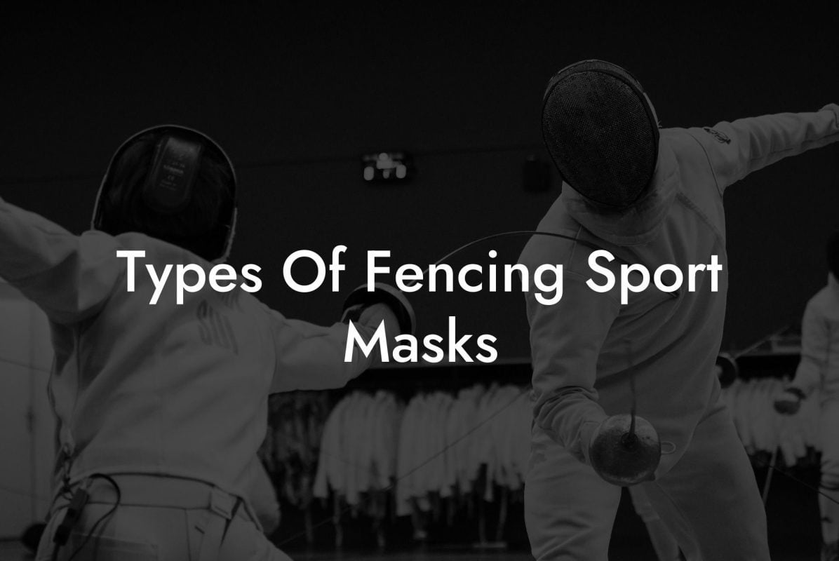 Types Of Fencing Sport Masks