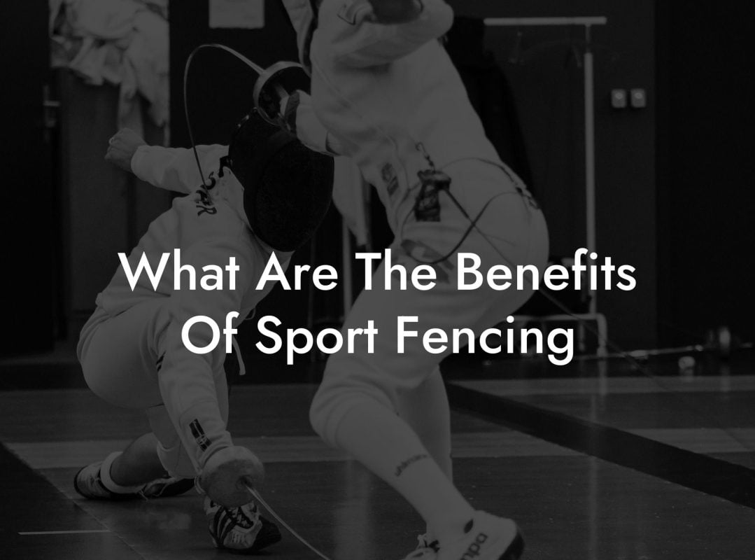 What Are The Benefits Of Sport Fencing