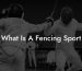 What Is A Fencing Sport