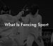 What Is Fencing Sport