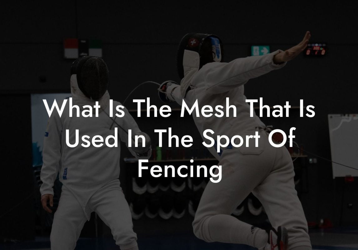 What Is The Mesh That Is Used In The Sport Of Fencing