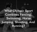 What Olympic Sport Combines Fencing, Swimming, Horse Jumping, Shooting, And Running?