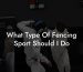 What Type Of Fencing Sport Should I Do