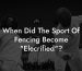 When Did The Sport Of Fencing Become "Elecrified"?