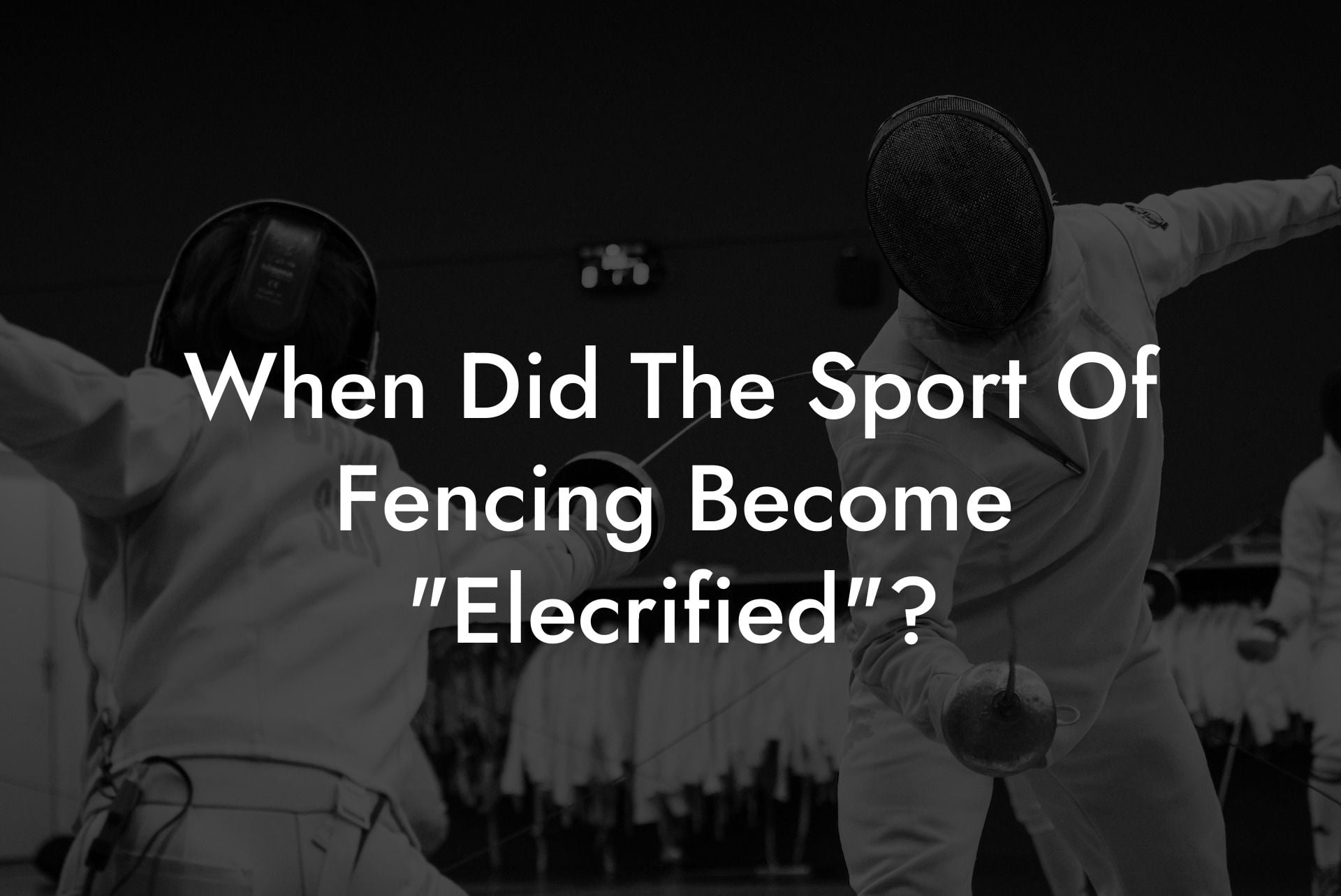 When Did The Sport Of Fencing Become "Elecrified"?