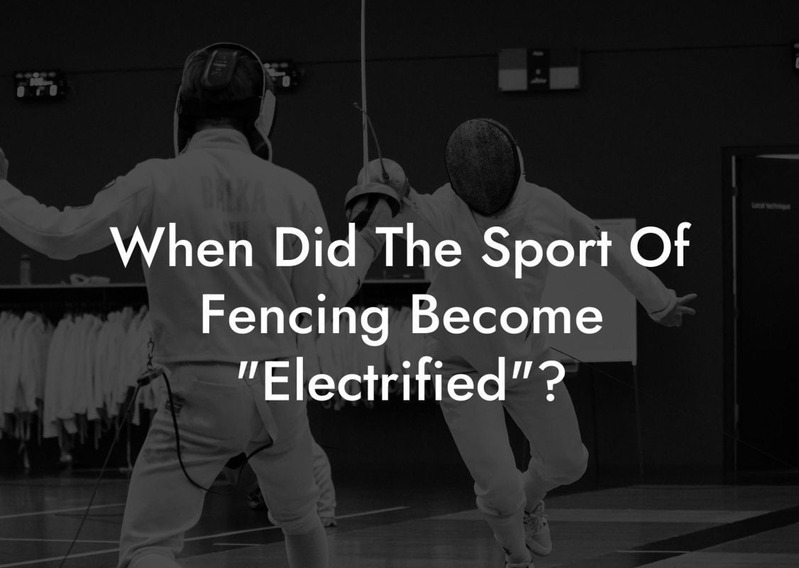 When Did The Sport Of Fencing Become "Electrified"?