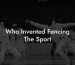 Who Invented Fencing The Sport
