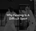 Why Fencing Is A Difficult Sport